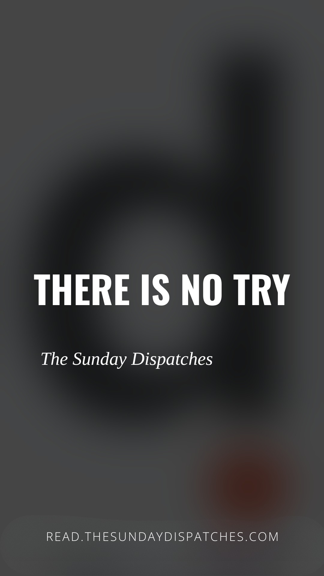 There is no try.